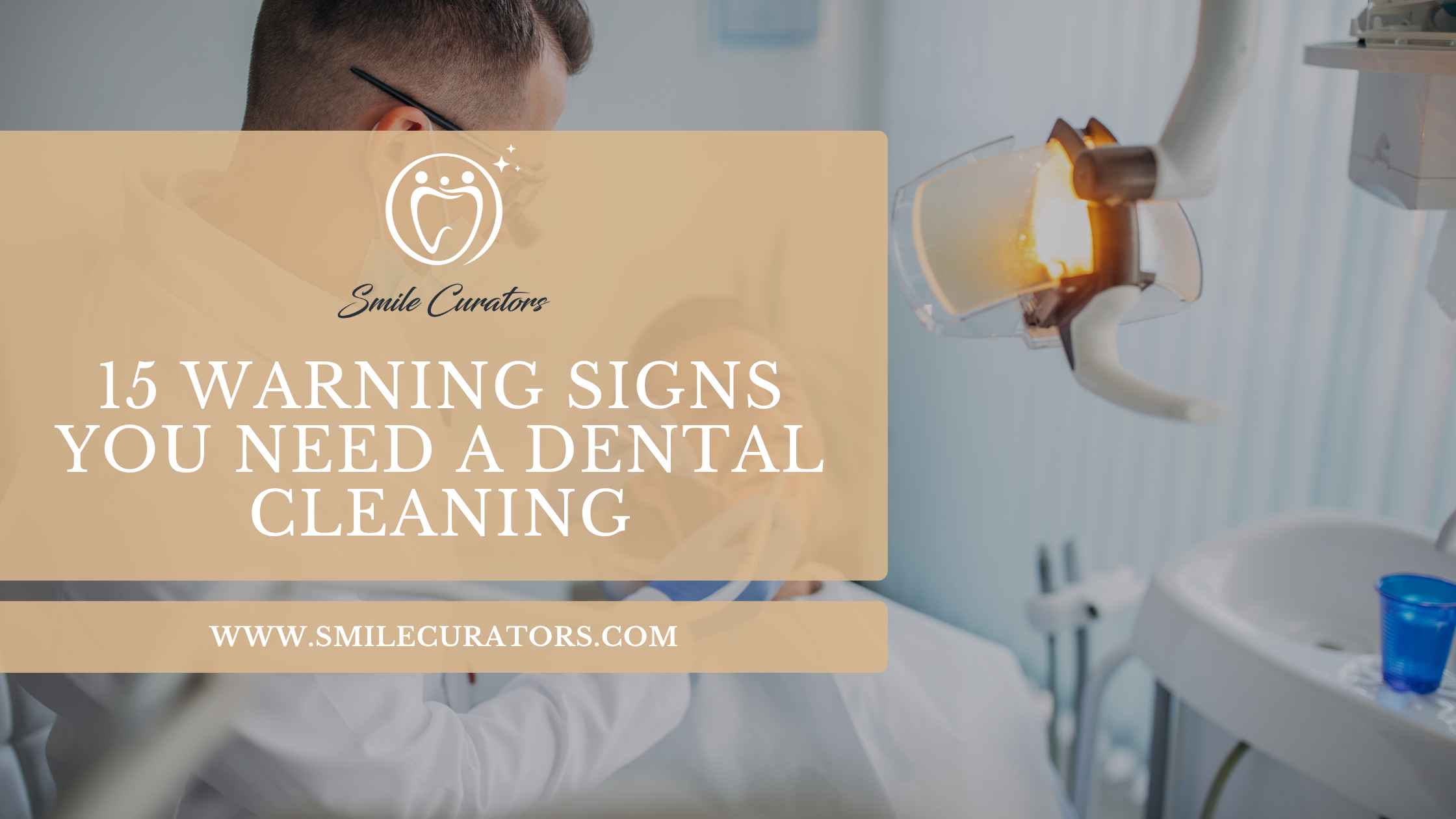 Dentist performing a professional dental cleaning with the title "15 Warning Signs You Need a Dental Cleaning".